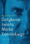 Dotykanie swiata Marka Kaminskiego Wywiad rzeka Marek Szymanski